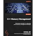 C++ Memory Management: Write leaner and safer C++ code using proven memory-management techniques