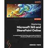 Mastering Microsoft 365 and SharePoint Online: A complete guide to boosting organizational efficiency with Microsoft 365's re