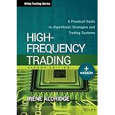 High-Frequency Trading: A Practical Guide to Algorithmic Strategies and Trading Systems (Wiley Trading)