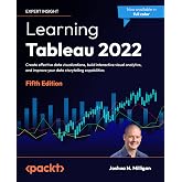 Learning Tableau 2022: Create effective data visualizations, build interactive visual analytics, and improve your data storyt
