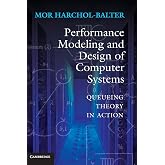 Performance Modeling and Design of Computer Systems: Queueing Theory in Action