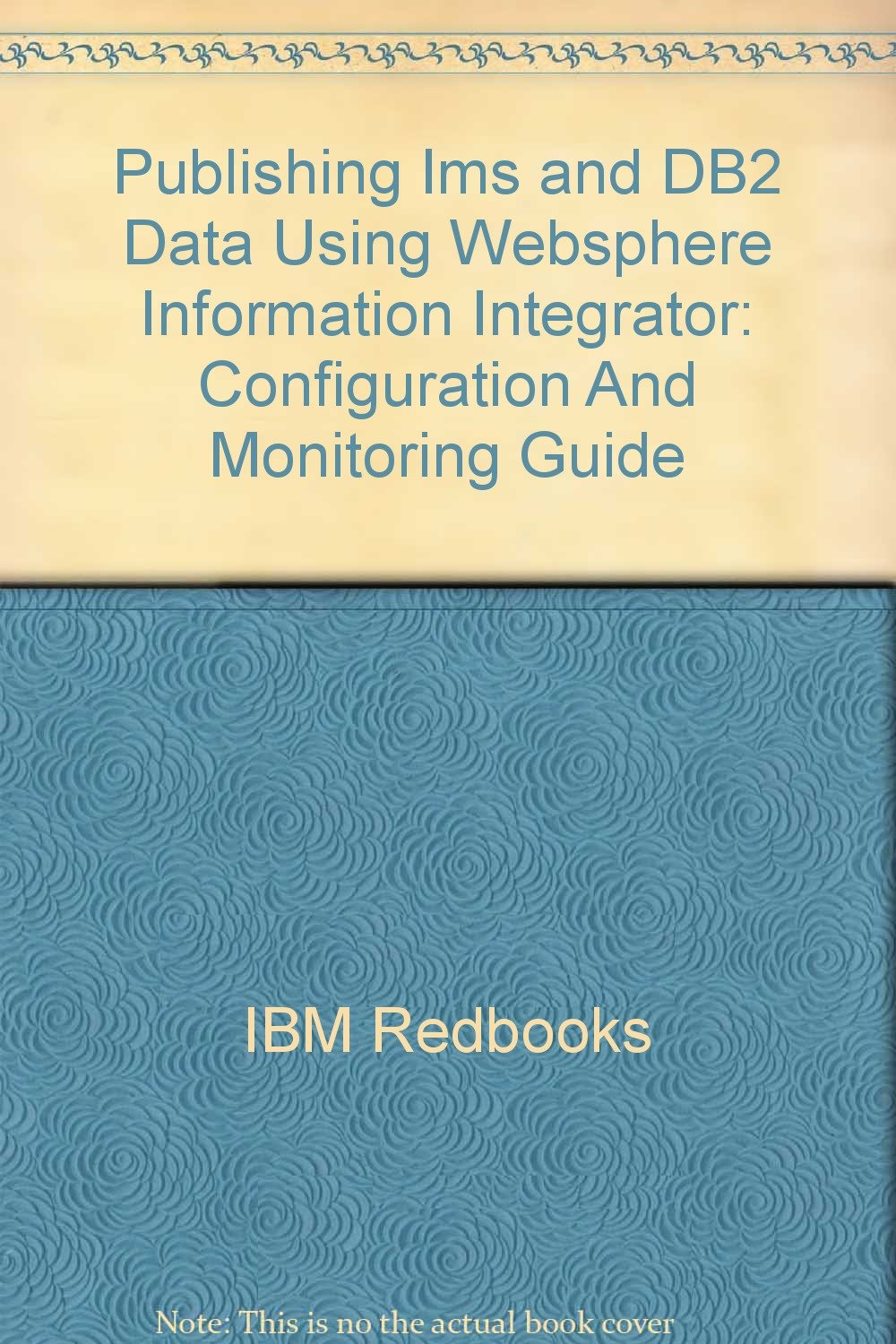 Publishing Ims and DB2 Data Using Websphere Information Integrator: Configuration And Monitoring Guide