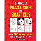 Difficult Puzzle Book for Smart Kids: Over 300 Brain Games for Kids Aged 11 - 14 (Thinking Books for Kids)