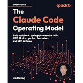 The Claude Code Operating Model: Build scalable AI coding systems with Skills, MCP, Hooks, agent orchestration, and SDK patte