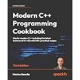 Modern C++ Programming Cookbook: Master Modern C++ with comprehensive solutions for C++23 and all previous standards