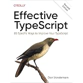 Effective TypeScript: 83 Specific Ways to Improve Your TypeScript