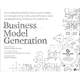 Business Model Generation: A Handbook for Visionaries, Game Changers, and Challengers