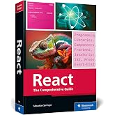 React: The Comprehensive Guide to Mastering React.js with Hands-on Examples, Expert Tips, and Everything You Need to Build Dy