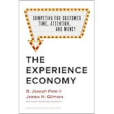 The Experience Economy, With a New Preface by the Authors: Competing for Customer Time, Attention, and Money