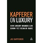 Kapferer on Luxury: How Luxury Brands Can Grow Yet Remain Rare