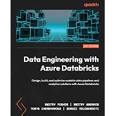 Data Engineering with Azure Databricks: Design, build, and optimize scalable data pipelines and analytics solutions with Azur