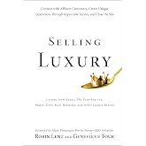 Selling Luxury: Connect with Affluent Customers, Create Unique Experiences Through Impeccable Service, and Close the Sale