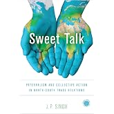 Sweet Talk: Paternalism and Collective Action in North-South Trade Relations (Emerging Frontiers in the Global Economy)