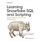 Learning Snowflake SQL and Scripting: Generate, Retrieve, and Automate Snowflake Data
