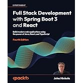 Full Stack Development with Spring Boot 3 and React: Build modern web applications using the power of Java, React, and TypeSc