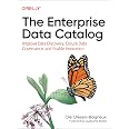 The Enterprise Data Catalog: Improve Data Discovery, Ensure Data Governance, and Enable Innovation