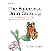 The Enterprise Data Catalog: Improve Data Discovery, Ensure Data Governance, and Enable Innovation