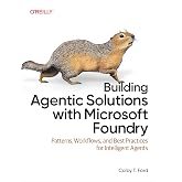 Building Agentic Solutions with Microsoft Foundry: Patterns, Workflows, and Best Practices for Intelligent Agents