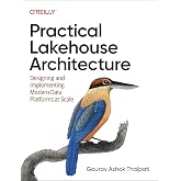 Practical Lakehouse Architecture: Designing and Implementing Modern Data Platforms at Scale