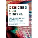 Designed for Digital: How to Architect Your Business for Sustained Success (Management on the Cutting Edge)