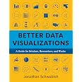 Better Data Visualizations: A Guide for Scholars, Researchers, and Wonks