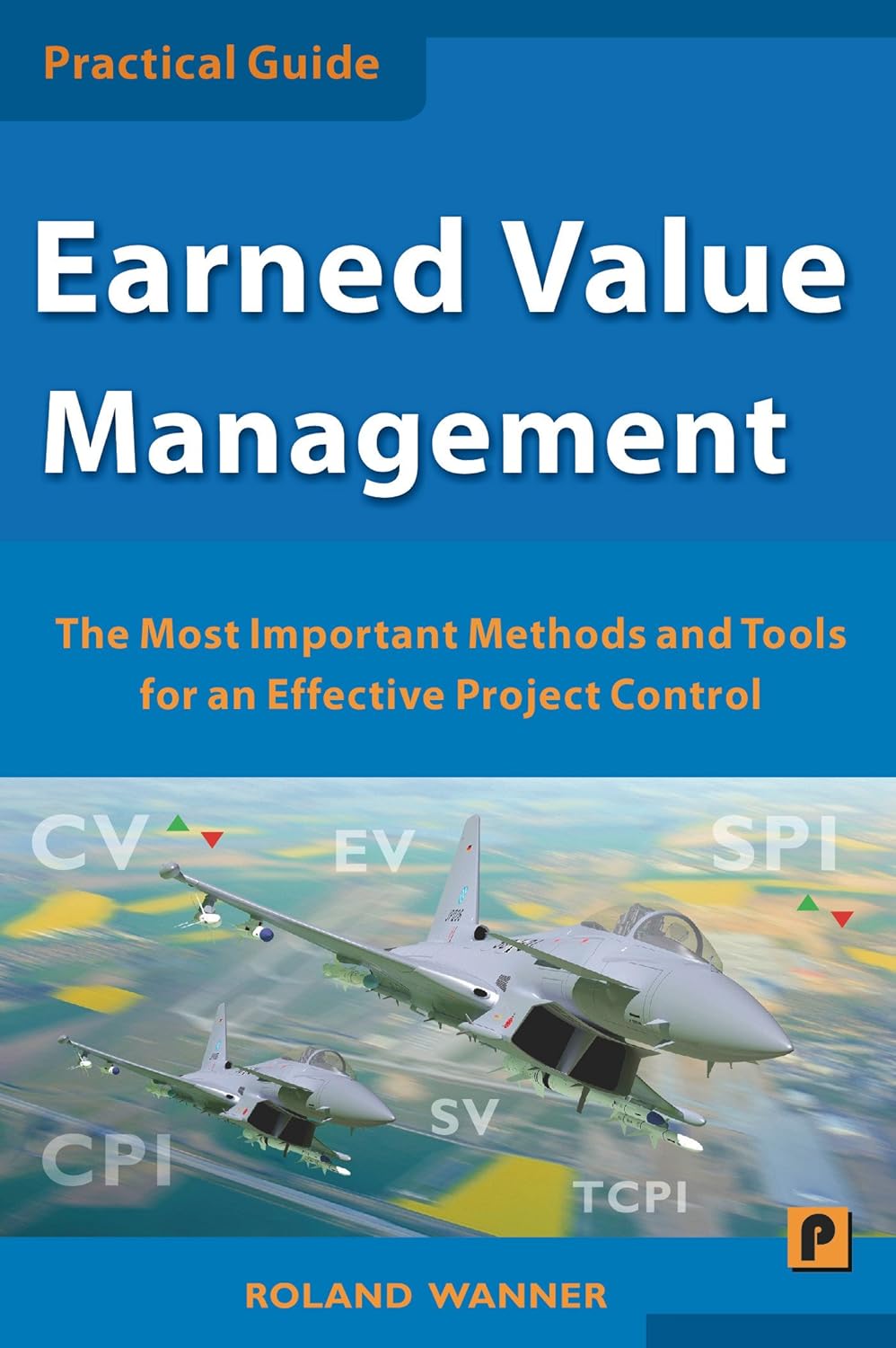 Earned Value Management: The Most Important Methods and Tools for an Effective Project Control