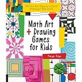 Math Art and Drawing Games for Kids: 40+ Fun Art Projects to Build Amazing Math Skills