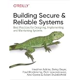 Building Secure and Reliable Systems: Best Practices for Designing, Implementing, and Maintaining Systems