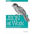 JSON at Work: Practical Data Integration for the Web