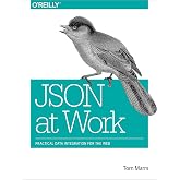 JSON at Work: Practical Data Integration for the Web