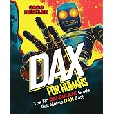 DAX for Humans: The No CALCULATE Guide that Makes DAX Easy