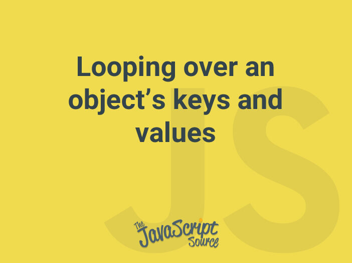 Looping over an object’s keys and values