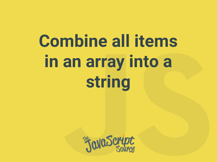Combine all items in an array into a string