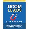 $100M Leads: How to Get Strangers To Want To Buy Your Stuff (Acquisition.com $100M Series)
