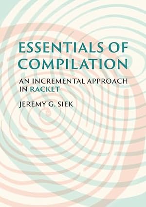 Book cover Essentials of Compilation: An Incremental Approach in Racket