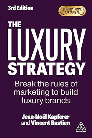 The Luxury Strategy: Break the Rules of Marketing to Build Luxury Brands