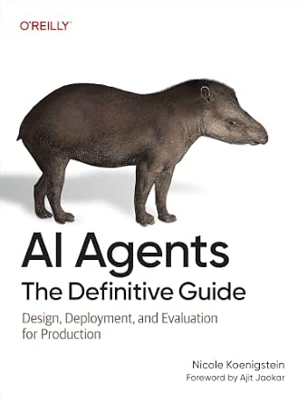 AI Agents: The Definitive Guide: Design, Deployment, and Evaluation for Production
