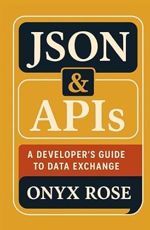 Book cover JSON & APIs: A Developer’s Guide to Data Exchange