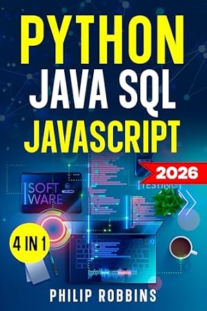 Book cover Python, Java, SQL & JavaScript: The Ultimate Crash Course for Beginners to Master the 4 Most In-Demand Programming Languages, Stand Out from the Crowd and Find High-Paying Jobs!