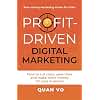Profit-Driven Digital Marketing: How to cut costs, save time and make more money for your business