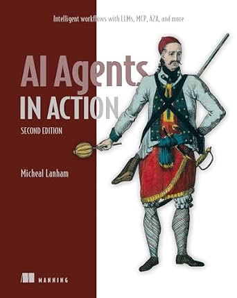 AI Agents in Action, Second Edition: Intelligent workflows with LLMs, MCP, A2A, and more