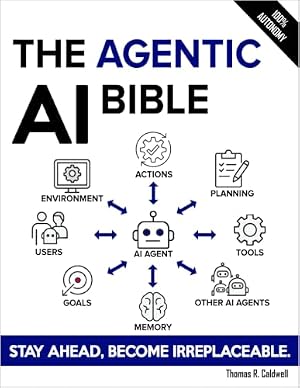 Book cover The Agentic AI Bible: The Complete and Up-to-Date Guide to Design, Develop, and Scale Goal-Driven, LLM-Powered Agents that Think, Execute and Evolve