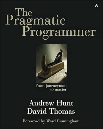 The Pragmatic Programmer: From Journeyman to Master
