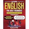 Learn English for Adult Beginners: 7 ESL Books in 1: 7 Steps to Master Grammar, Achieve Fluency, and Expand Your Vocabulary with 1,000 New Words & Phrases