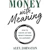 Money with Meaning: How to Create Joy and Impact through Philanthropy