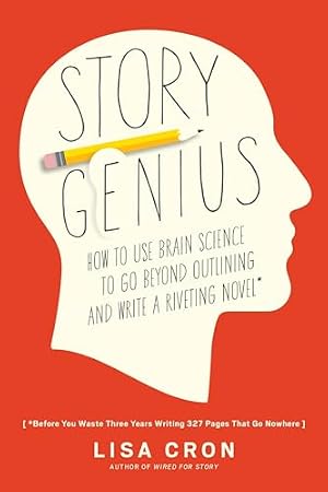 Book cover Story Genius: How to Use Brain Science to Go Beyond Outlining and Write a Riveting Novel (Before You Waste Three Years Writing 327 Pages That Go Nowhere)