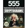 Cryptogram Puzzles for Adults: Large Print with 555 Inspirational & Motivational Cryptoquote Brainteasers to Ignite Your Day