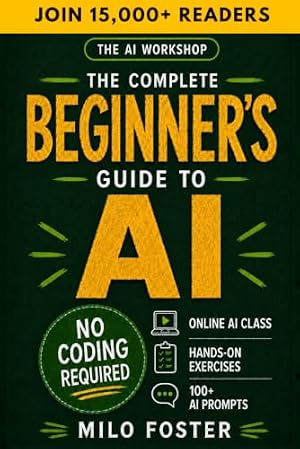 Book cover The AI Workshop: The Complete Beginner's Guide to AI: Your A-Z Guide to Mastering Artificial Intelligence for Life, Work, and Business—No Coding Required (THE AI WORKSHOP by Milo Foster)