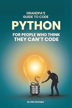 Book cover Python for People Who Think They Can't Code: Python Basics for Absolute Beginners in 2025: Understanding Core Programming Concepts and Real-World Applications for Adults Ready to Explore Tech