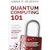 Quantum Computing 101: A Concise Guide to the Future of Computing, Security, and the Coming Q-Day